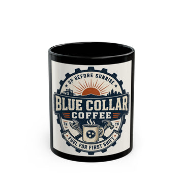 Blue Collar Coffee Mug – "Blue Collar Coffee: Fuel for First Shift" Black Ceramic Coffee Cup (11oz/15oz)